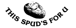 THIS SPUD'S FOR U trademark