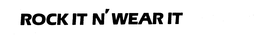 ROCK IT N' WEAR IT trademark