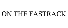 ON THE FASTRACK trademark