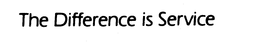 THE DIFFERENCE IS SERVICE trademark
