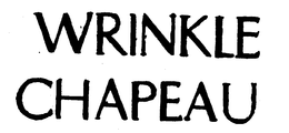 WRINKLE CHAPEAU trademark