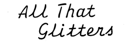 ALL THAT GLITTERS trademark