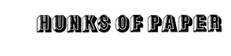 HUNKS OF PAPER trademark