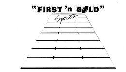 "FIRST 'N GOLD" SPORTS trademark