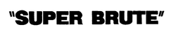 "SUPER BRUTE" trademark