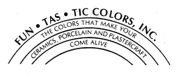 FUN.TAS.TIC COLORS, INC.  THE COLORS THAT MAKE YOUR CEREMICS, PORCELAIN AND PLASTERCRAFT COME ALIVE trademark
