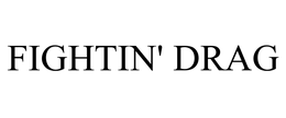 FIGHTIN' DRAG trademark