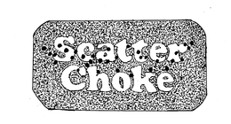 SCATTER CHOKE trademark