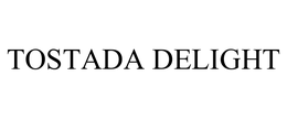 TOSTADA DELIGHT trademark