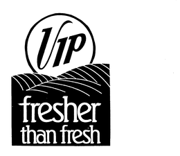 VIP FRESHER THAN FRESH trademark