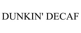 DUNKIN' DECAF trademark