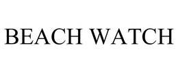BEACH WATCH trademark