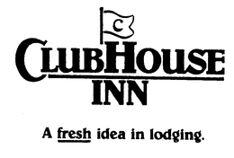 C CLUBHOUSE INN A FRESH IDEA IN LODGING. trademark