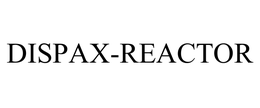 DISPAX-REACTOR trademark