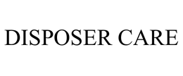 DISPOSER CARE trademark