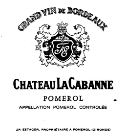 GRAND VIN DE BORDEAUX FE CHATEAU LA CABANNE POMEROL APPELLATION POMEROL CONTROLEE J.P. ESTAGER, PROPRIETAIRE A POMEROL (GIRONDE) trademark
