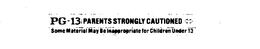 PG-13 PARENTS ARE STRONGLY CAUTIONED SOME MATERIAL MAY BE INAPPROPRIATE FOR CHILDREN UNDER 13 trademark