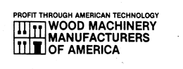 PROFIT THROUGH AMERICAN TECHNOLOGY WOOD MACHINERY MANUFACTURERS OF AMERICA trademark