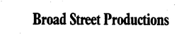 BROAD STREET PRODUCTIONS trademark