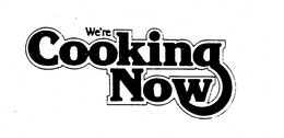 WE'RE COOKING NOW trademark
