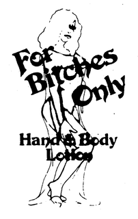 FOR BITCHES ONLY HAND & BODY LOTION trademark