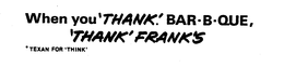 WHEN YOU 'THANK*' BAR-B-QUE, 'THANK' FRANK'S *TEXAN FOR 'THINK' trademark