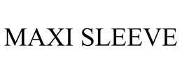 MAXI SLEEVE trademark