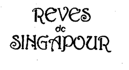 REVES DE SINGAPOUR trademark