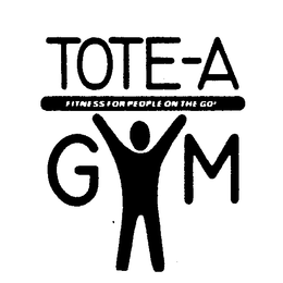 TOTE-A GYM FITNESS FOR PEOPLE ON THE GO! trademark