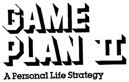 GAME PLAN II A PERSONAL LIFE STATEGY trademark
