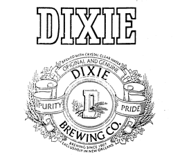 DIXIE BREWED WITH CRYSTAL CLEAR WATER ORIGINAL AND GENUINE DIXIE BREWING CO. PURITY PRIDE BREWING SINCE 1907 EXCLUSIVELY IN NEW ORLEANS trademark