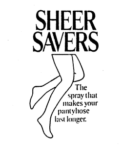 SHEER SAVERS THE SPRAY THAT MAKES YOUR PANTYHOSE LAST LONGER. trademark
