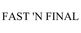 FAST 'N FINAL trademark