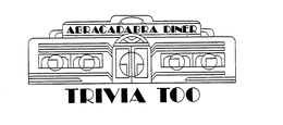 ABRACADABRA DINER TRIVIA TOO trademark