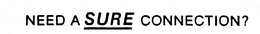 NEED A SURE CONNECTION? trademark