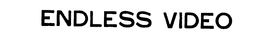 ENDLESS VIDEO trademark