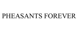 PHEASANTS FOREVER trademark
