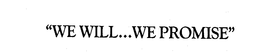 "WE WILL..WE PROMISE" trademark