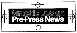 GRAPHIC DESIGN PRE-PRESS NEWS trademark
