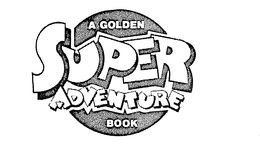 A GOLDEN SUPER ADVENTURE BOOK trademark