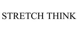 STRETCH THINK trademark