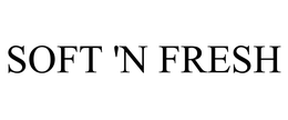 SOFT 'N FRESH trademark