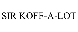 SIR KOFF-A-LOT trademark