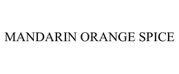 MANDARIN ORANGE SPICE trademark
