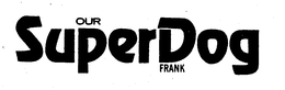 OUR SUPERDOG FRANK trademark