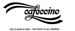 CAFECCINO THE FLAVOR IS ITALY-THE TASTE IS ALL AMERICA trademark