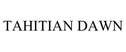 TAHITIAN DAWN trademark