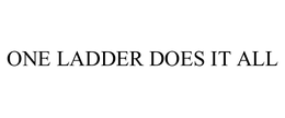 ONE LADDER DOES IT ALL trademark