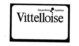 VITTELLOISE L'EAU QUI CHANTE ET QUI DANSE trademark