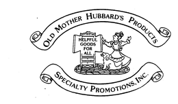 OLD MOTHER HUBBARD'S PRODUCTS SPECIALTY PROMOTIONS, INC. HELPFUL GOODS FOR ALL trademark